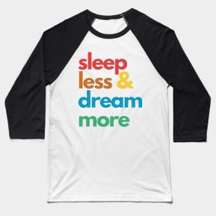 Sleep Less & Dream More Baseball T-Shirt